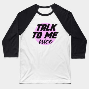 talk to me nice Baseball T-Shirt